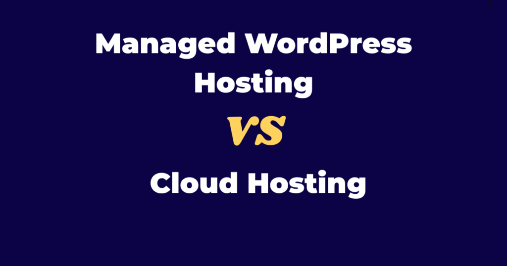 Managed WordPress vs Cloud Hosting